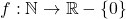 f:\mathbb{N}\to \mathbb{R}-\left\{ 0 \right\}